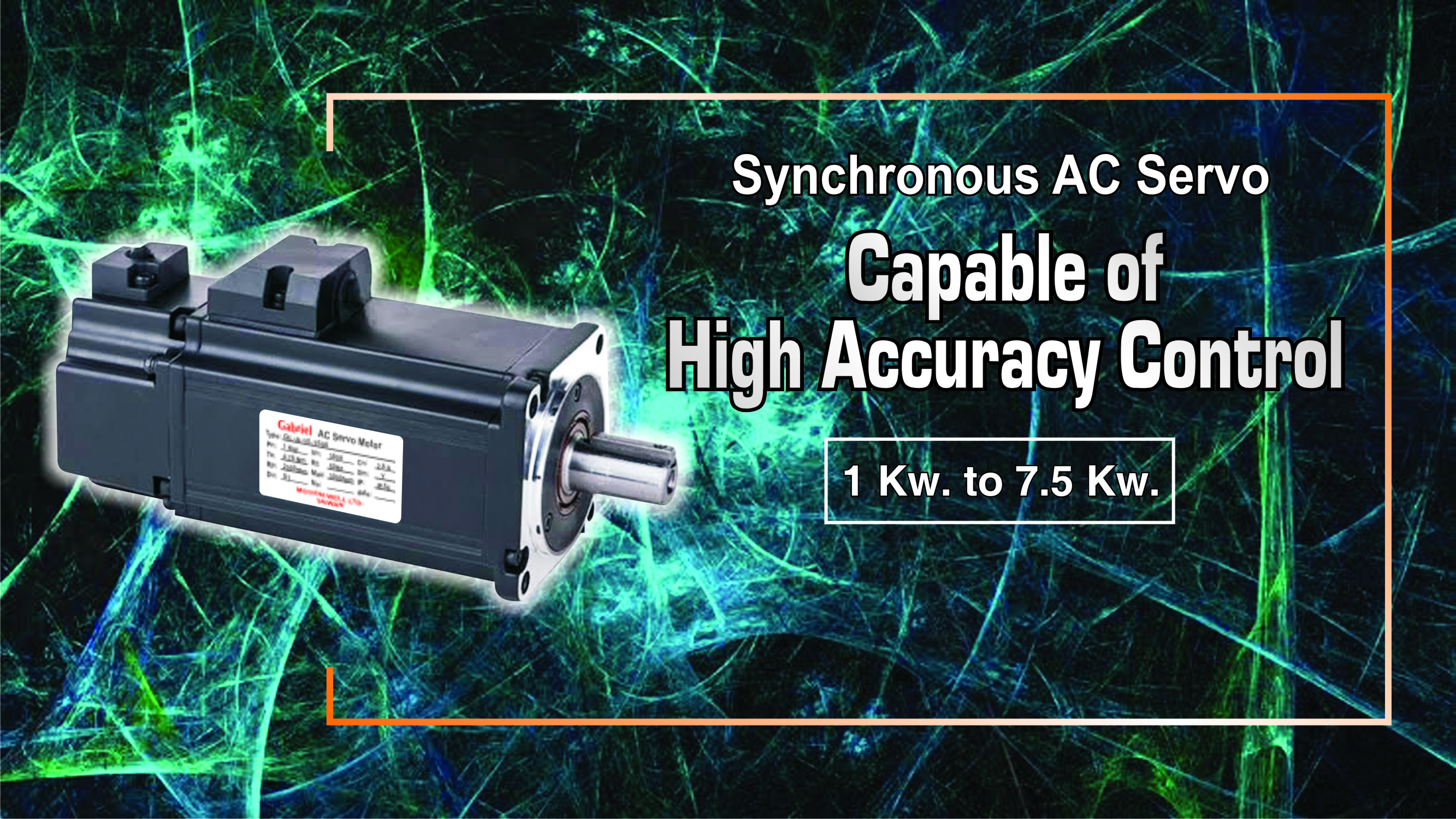 High Accuracy Control with 1 Kw. to 7.5 Kw - Synchronous AC Servo Motors